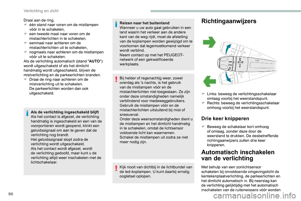Peugeot Partner 2019 Handleiding (in Dutch) 86
Draai aan de ring.
F é én stand naar voren om de mistlampen
vóór in te schakelen,
F
e
en tweede maal naar voren om de
mistachterlichten in te schakelen.
F
e
enmaal naar achteren om de
Peugeot Partner 2019 Handleiding (in Dutch) 86
Draai aan de ring.
F é én stand naar voren om de mistlampen
vóór in te schakelen,
F
e
en tweede maal naar voren om de
mistachterlichten in te schakelen.
F
e
enmaal naar achteren om de