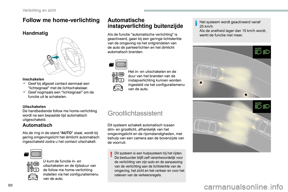 Peugeot Partner 2019 Handleiding (in Dutch) 88
Follow me home-verlichting
Handmatig
Inschakelen
F G eef bij afgezet contact eenmaal een
"lichtsignaal" met de lichtschakelaar.
F
G
eef nogmaals een "lichtsignaal" om de
functie uit te schakel Peugeot Partner 2019 Handleiding (in Dutch) 88
Follow me home-verlichting
Handmatig
Inschakelen
F G eef bij afgezet contact eenmaal een
"lichtsignaal" met de lichtschakelaar.
F
G
eef nogmaals een "lichtsignaal" om de
functie uit te schakel