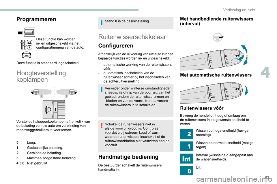 Peugeot Partner 2019 Handleiding (in Dutch) 91
Programmeren
Deze functie kan worden
in- en uitgeschakeld via het
configuratiemenu van de auto.
Deze functie is standaard ingeschakeld.
Hoogteverstelling
koplampen
Verstel de halogeenkoplampen a Peugeot Partner 2019 Handleiding (in Dutch) 91
Programmeren
Deze functie kan worden
in- en uitgeschakeld via het
configuratiemenu van de auto.
Deze functie is standaard ingeschakeld.
Hoogteverstelling
koplampen
Verstel de halogeenkoplampen a