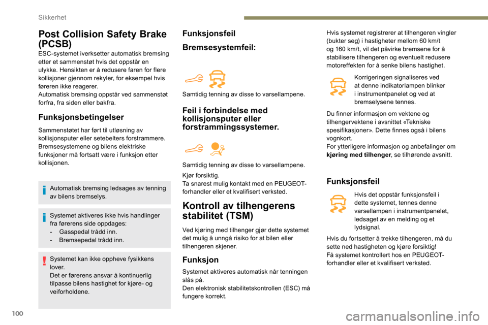 Peugeot Partner 2019 Brukerhåndbok (in Norwegian) 100
Post Collision Safety Brake
(PCSB)
ESC-systemet iverksetter automatisk bremsing
etter et sammenstøt hvis det oppstår en
ulykke. Hensikten er å redusere faren for flere
kollisjoner gjennom r Peugeot Partner 2019 Brukerhåndbok (in Norwegian) 100
Post Collision Safety Brake
(PCSB)
ESC-systemet iverksetter automatisk bremsing
etter et sammenstøt hvis det oppstår en
ulykke. Hensikten er å redusere faren for flere
kollisjoner gjennom r