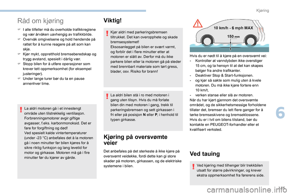 Peugeot Partner 2019 Brukerhåndbok (in Norwegian) 115
Råd om kjøring
F I alle tilfeller må du overholde trafikkreglene og vær år våken uavhengig av trafikkbilde.
F
O
vervåk omgivelsene og hold hendende på
rattet for å kunne reagere på a Peugeot Partner 2019 Brukerhåndbok (in Norwegian) 115
Råd om kjøring
F I alle tilfeller må du overholde trafikkreglene og vær år våken uavhengig av trafikkbilde.
F
O
vervåk omgivelsene og hold hendende på
rattet for å kunne reagere på a