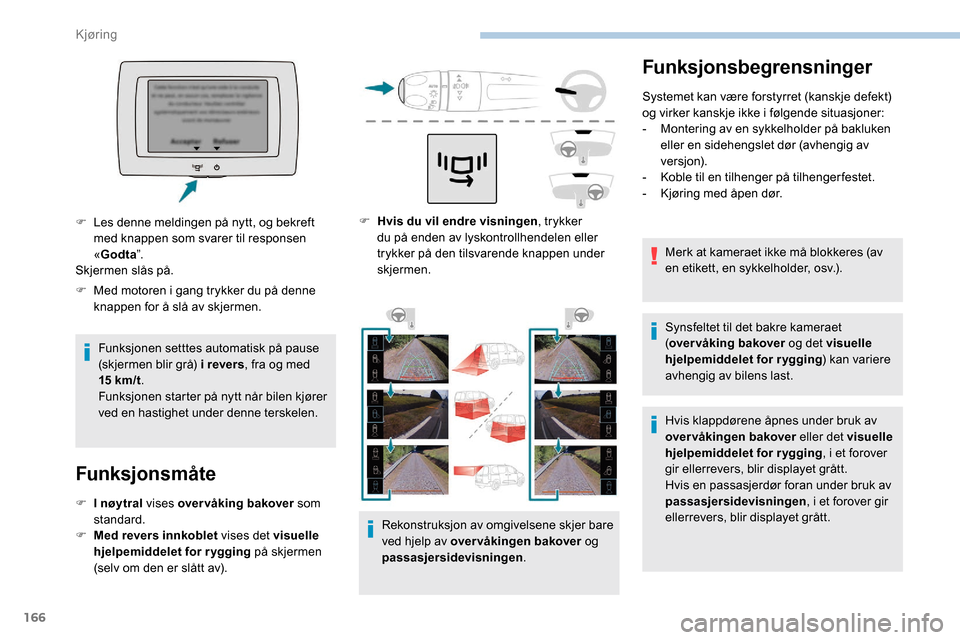 Peugeot Partner 2019  Brukerhåndbok (in Norwegian) 166
Funksjonsbegrensninger
Systemet kan være forstyrret (kanskje defekt) 
og virker kanskje ikke i følgende situasjoner:
- 
M
 ontering av en sykkelholder på bakluken 
eller en sidehengslet dør (a