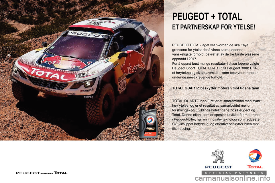 Peugeot Partner 2019 Brukerhåndbok (in Norwegian) PEUGEOTTOTAL-laget vet hvordan de skal tøye
grensene for ytelse for å vinne seire under de
vanskeligste forhold, bekreftet av de tre første plassene
oppnådd i 2017.
For å oppnå best mulige re Peugeot Partner 2019 Brukerhåndbok (in Norwegian) PEUGEOTTOTAL-laget vet hvordan de skal tøye
grensene for ytelse for å vinne seire under de
vanskeligste forhold, bekreftet av de tre første plassene
oppnådd i 2017.
For å oppnå best mulige re