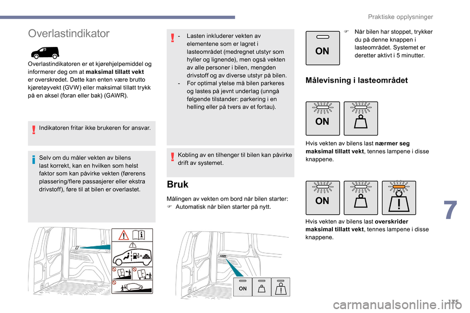 Peugeot Partner 2019 Brukerhåndbok (in Norwegian) 175
ON
ON
ON
Overlastindikator
Overlastindikatoren er et kjørehjelpemiddel og
informerer deg om at maksimal tillatt vekt
er overskredet. Dette kan enten være brutto
kjøretøyvekt (GV W) eller ma Peugeot Partner 2019 Brukerhåndbok (in Norwegian) 175
ON
ON
ON
Overlastindikator
Overlastindikatoren er et kjørehjelpemiddel og
informerer deg om at maksimal tillatt vekt
er overskredet. Dette kan enten være brutto
kjøretøyvekt (GV W) eller ma