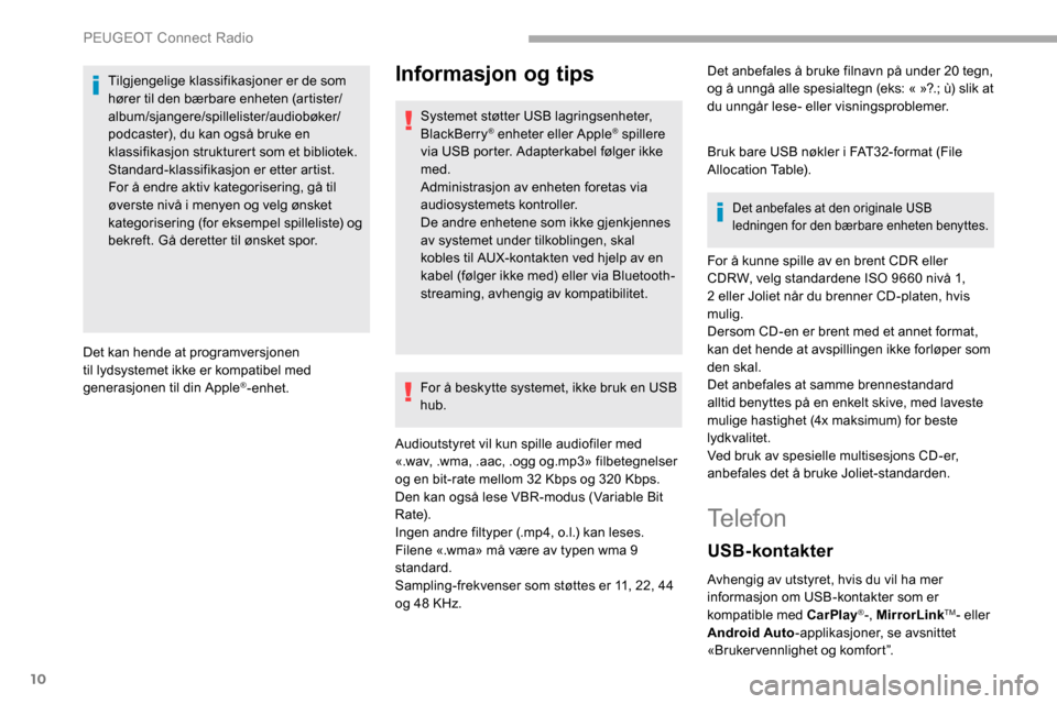 Peugeot Partner 2019  Brukerhåndbok (in Norwegian) 10
Tilgjengelige klassifikasjoner er de som 
hører til den bærbare enheten (artister/
album/sjangere/spillelister/audiobøker/
podcaster), du kan også bruke en 
klassifikasjon strukturert som et bi