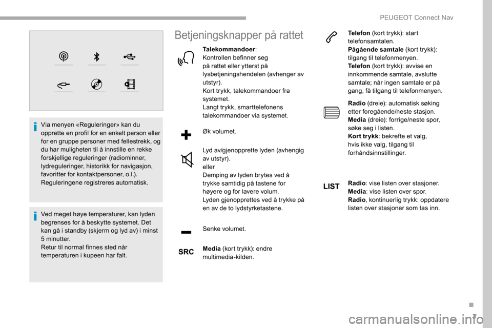 Peugeot Partner 2019  Brukerhåndbok (in Norwegian) 3
Via menyen «Reguleringer» kan du 
opprette en profil for en enkelt person eller 
for en gruppe personer med fellestrekk, og 
du har muligheten til å innstille en rekke 
forskjellige reguleringer 