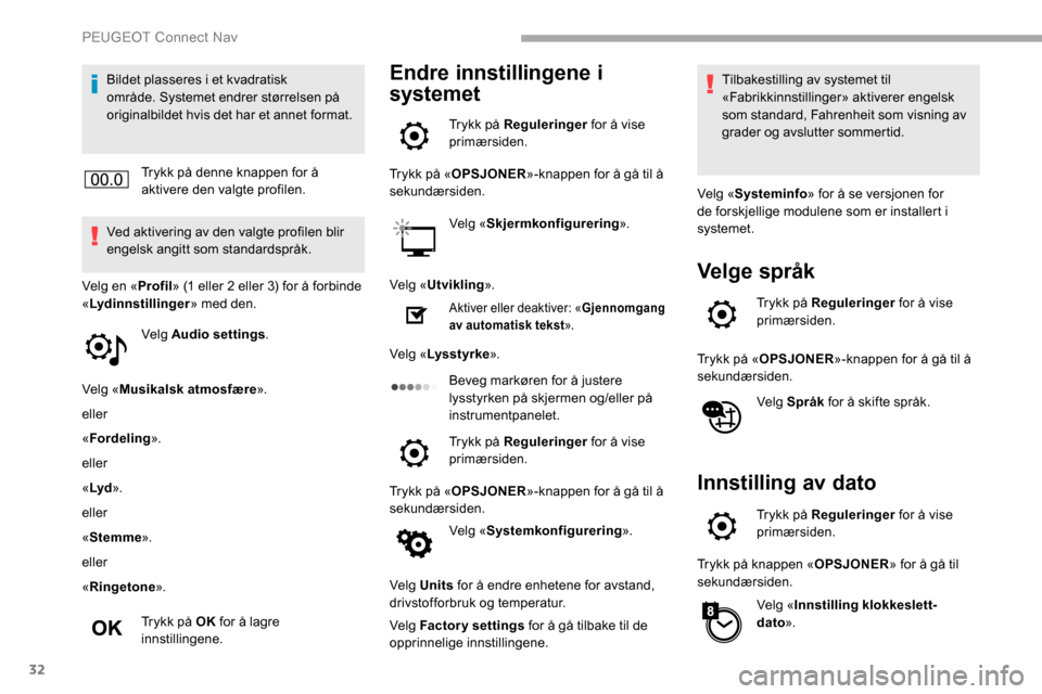 Peugeot Partner 2019 Brukerhåndbok (in Norwegian) 32
Bildet plasseres i et kvadratisk
område. Systemet endrer størrelsen på
originalbildet hvis det har et annet format.Trykk på denne knappen for å
aktivere den valgte profilen.
Ved aktivering Peugeot Partner 2019 Brukerhåndbok (in Norwegian) 32
Bildet plasseres i et kvadratisk
område. Systemet endrer størrelsen på
originalbildet hvis det har et annet format.Trykk på denne knappen for å
aktivere den valgte profilen.
Ved aktivering