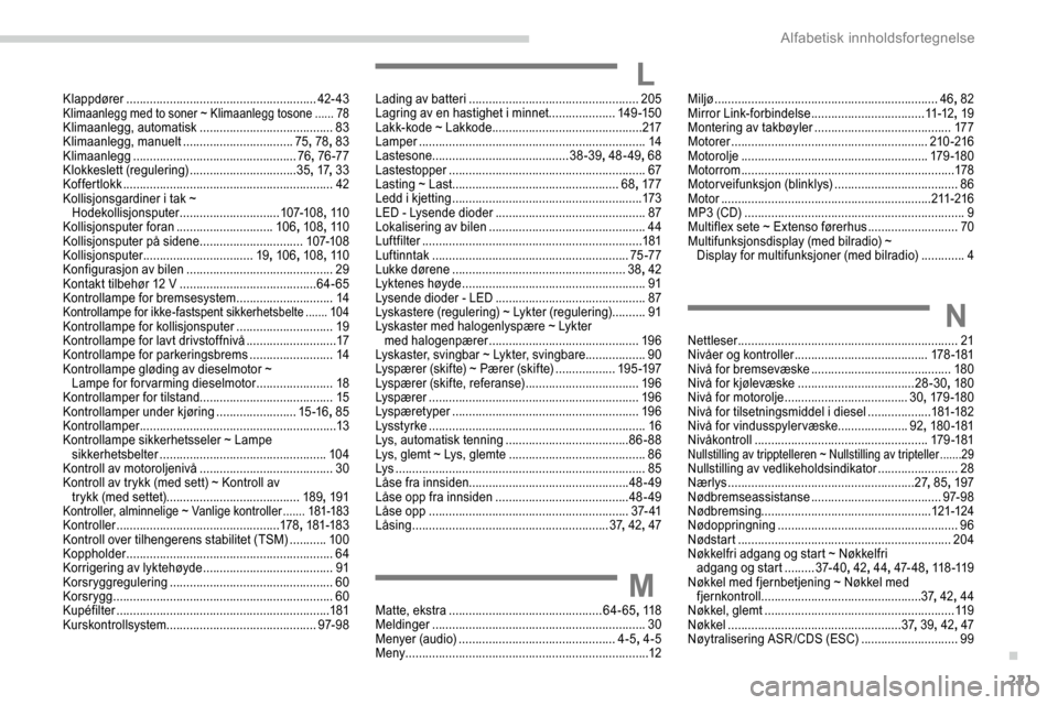 Peugeot Partner 2019  Brukerhåndbok (in Norwegian) 221
Klappdører .........................................................42 - 43Klimaanlegg med to soner ~ Klimaanlegg tosone ......78Klimaanlegg, automatisk  ........................................8