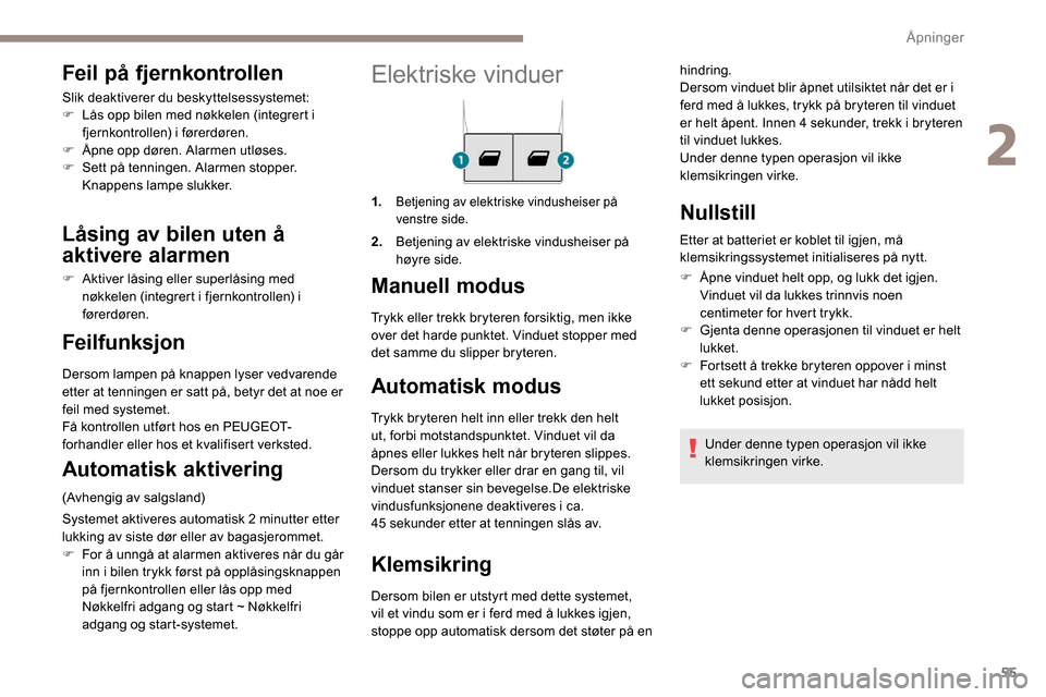 Peugeot Partner 2019 Brukerhåndbok (in Norwegian) 55
Elektriske vinduer
1.Betjening av elektriske vindusheiser på
venstre side.
2.Betjening av elektriske vindusheiser på
høyre side.
Manuell modus
Automatisk modus
Trykk bryteren helt inn eller tr Peugeot Partner 2019 Brukerhåndbok (in Norwegian) 55
Elektriske vinduer
1.Betjening av elektriske vindusheiser på
venstre side.
2.Betjening av elektriske vindusheiser på
høyre side.
Manuell modus
Automatisk modus
Trykk bryteren helt inn eller tr
