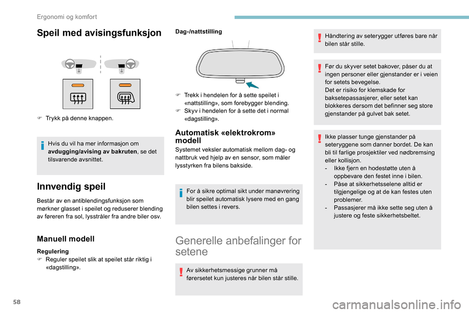 Peugeot Partner 2019 Brukerhåndbok (in Norwegian) 58
Speil med avisingsfunksjon
F Trykk på denne knappen.Hvis du vil ha mer informasjon om
avdugging/avising av bakruten, se det
tilsvarende avsnittet.
Innvendig speil
Består av en antiblendingsfunk Peugeot Partner 2019 Brukerhåndbok (in Norwegian) 58
Speil med avisingsfunksjon
F Trykk på denne knappen.Hvis du vil ha mer informasjon om
avdugging/avising av bakruten, se det
tilsvarende avsnittet.
Innvendig speil
Består av en antiblendingsfunk