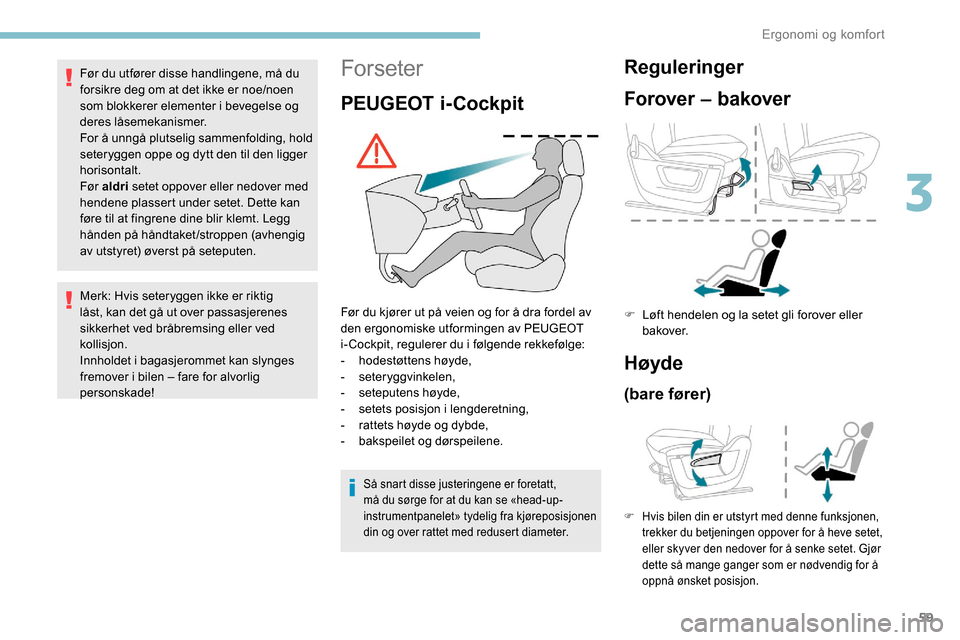 Peugeot Partner 2019 Brukerhåndbok (in Norwegian) 59
Forseter
PEUGEOT i-Cockpit
Før du kjører ut på veien og for å dra fordel av
den ergonomiske utformingen av PEUGEOT
i-Cockpit, regulerer du i følgende rekkefølge:
-
h
odestøttens høyde,
- Peugeot Partner 2019 Brukerhåndbok (in Norwegian) 59
Forseter
PEUGEOT i-Cockpit
Før du kjører ut på veien og for å dra fordel av
den ergonomiske utformingen av PEUGEOT
i-Cockpit, regulerer du i følgende rekkefølge:
-
h
odestøttens høyde,
-