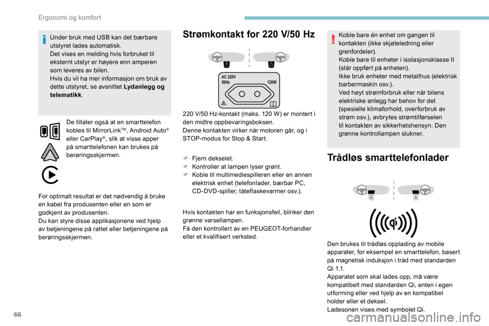 Peugeot Partner 2019 Brukerhåndbok (in Norwegian) 66
AC 220V
50Hz120W
Strømkontakt for 220 V/50 H z
220 V/50 Hz-kontakt (maks. 120 W) er montert i
d en midtre oppbevaringsboksen.
Denne kontakten virker når motoren går, og i
STOP-modus for Stop Peugeot Partner 2019 Brukerhåndbok (in Norwegian) 66
AC 220V
50Hz120W
Strømkontakt for 220 V/50 H z
220 V/50 Hz-kontakt (maks. 120 W) er montert i
d en midtre oppbevaringsboksen.
Denne kontakten virker når motoren går, og i
STOP-modus for Stop