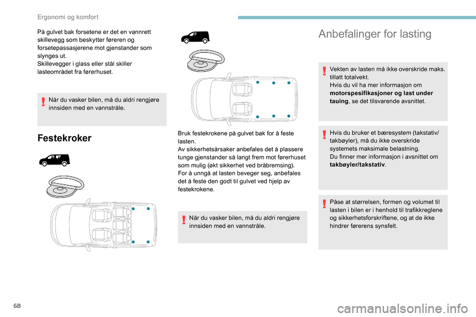Peugeot Partner 2019 Brukerhåndbok (in Norwegian) 68
På gulvet bak forsetene er det en vannrett
skillevegg som beskytter føreren og
forsetepassasjerene mot gjenstander som
slynges ut.
Skillevegger i glass eller stål skiller
lasteområdet fra f Peugeot Partner 2019 Brukerhåndbok (in Norwegian) 68
På gulvet bak forsetene er det en vannrett
skillevegg som beskytter føreren og
forsetepassasjerene mot gjenstander som
slynges ut.
Skillevegger i glass eller stål skiller
lasteområdet fra f