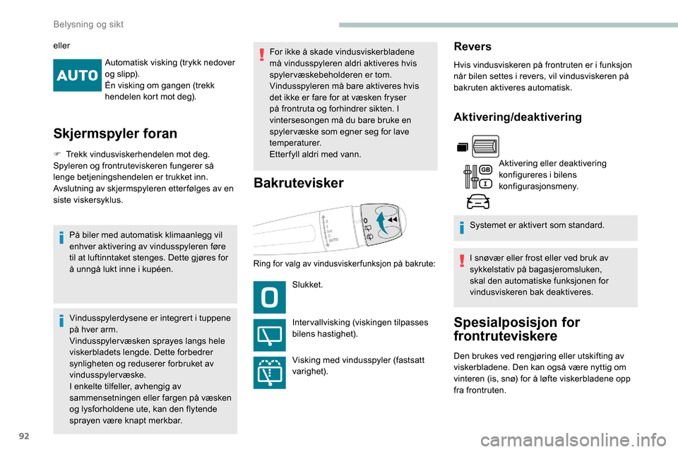 Peugeot Partner 2019 Brukerhåndbok (in Norwegian) 92
Automatisk visking (trykk nedover
o g s l i p p).
Én visking om gangen (trekk
hendelen kort mot deg).
Skjermspyler foran
F Trekk vindusviskerhendelen mot deg.
Spyleren og frontruteviskeren funge Peugeot Partner 2019 Brukerhåndbok (in Norwegian) 92
Automatisk visking (trykk nedover
o g s l i p p).
Én visking om gangen (trekk
hendelen kort mot deg).
Skjermspyler foran
F Trekk vindusviskerhendelen mot deg.
Spyleren og frontruteviskeren funge