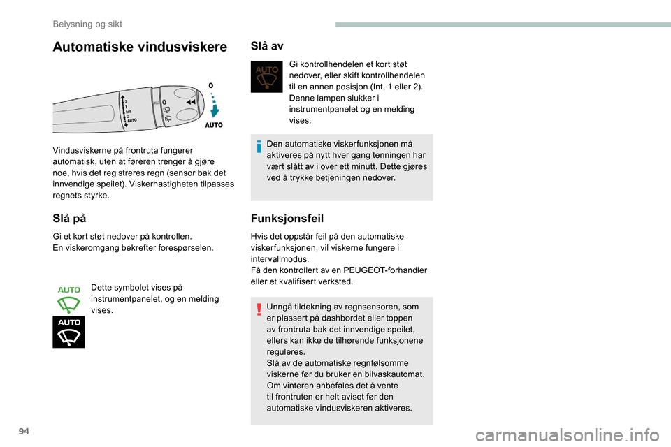 Peugeot Partner 2019 Brukerhåndbok (in Norwegian) 94
Slå på
Gi et kort støt nedover på kontrollen.
En viskeromgang bekrefter forespørselen.Dette symbolet vises på
instrumentpanelet, og en melding
vises.
Slå av
Gi kontrollhendelen et kort st Peugeot Partner 2019 Brukerhåndbok (in Norwegian) 94
Slå på
Gi et kort støt nedover på kontrollen.
En viskeromgang bekrefter forespørselen.Dette symbolet vises på
instrumentpanelet, og en melding
vises.
Slå av
Gi kontrollhendelen et kort st
