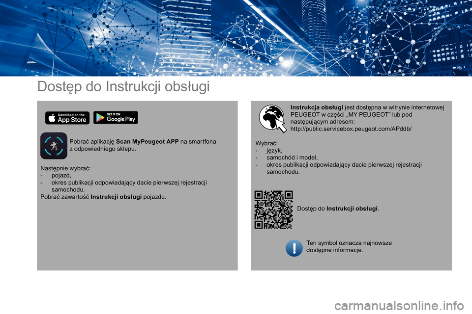 Peugeot Partner 2019  Instrukcja Obsługi (in Polish) Dostęp do Instrukcji obsługi
Pobrać aplikację Scan MyPeugeot APP na smartfona 
z   odpowiedniego sklepu.
Dostęp do Instrukcji obsługi.
Instrukcja obsługi
 jest dostępna w   witrynie internetow