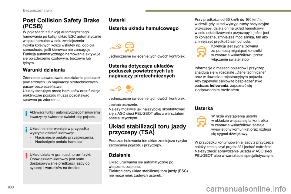 Peugeot Partner 2019 Instrukcja Obsługi (in Polish) 100
Post Collision Safety Brake
(PCSB)
W pojazdach z funkcją automatycznego
h amowania po kolizji układ ESC automatycznie
włącza hamulce w
celu zmniejszenia
ryzyka kolejnych kolizji wskutek Peugeot Partner 2019 Instrukcja Obsługi (in Polish) 100
Post Collision Safety Brake
(PCSB)
W pojazdach z funkcją automatycznego
h amowania po kolizji układ ESC automatycznie
włącza hamulce w
celu zmniejszenia
ryzyka kolejnych kolizji wskutek