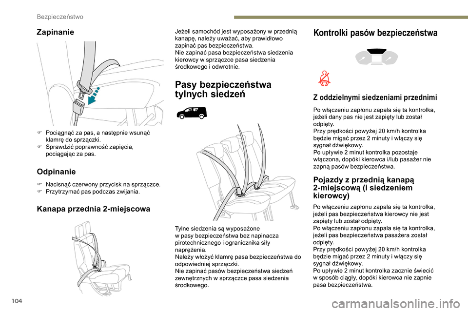 Peugeot Partner 2019 Instrukcja Obsługi (in Polish) 104
Zapinanie
Odpinanie
F Nacisnąć czer wony przycisk na sprzączce.
F P rzytrzymać pas podczas zwijania.
Kanapa przednia 2-miejscowa
Jeżeli samochód jest wyposażony w przednią
k anapę, nale Peugeot Partner 2019 Instrukcja Obsługi (in Polish) 104
Zapinanie
Odpinanie
F Nacisnąć czer wony przycisk na sprzączce.
F P rzytrzymać pas podczas zwijania.
Kanapa przednia 2-miejscowa
Jeżeli samochód jest wyposażony w przednią
k anapę, nale