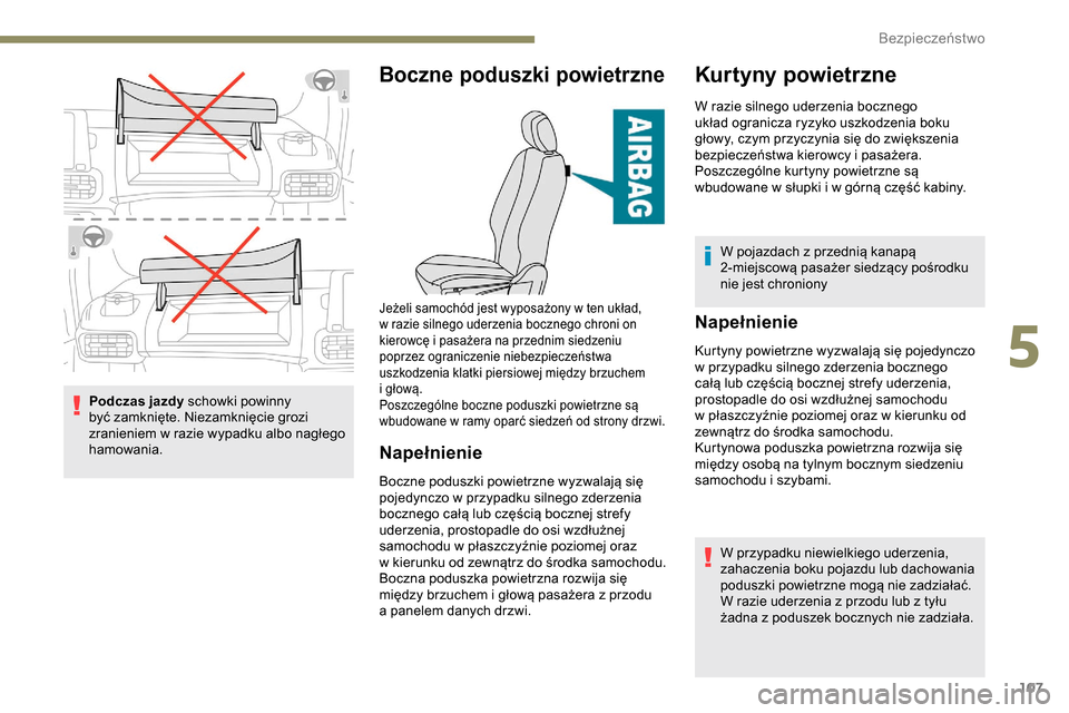 Peugeot Partner 2019 Instrukcja Obsługi (in Polish) 107
Podczas jazdy schowki powinny
być zamknięte. Niezamknięcie grozi
zranieniem w
razie wypadku albo nagłego
hamowania.
Boczne poduszki powietrzne
Napełnienie
Boczne poduszki powietrzne wyzw Peugeot Partner 2019 Instrukcja Obsługi (in Polish) 107
Podczas jazdy schowki powinny
być zamknięte. Niezamknięcie grozi
zranieniem w
razie wypadku albo nagłego
hamowania.
Boczne poduszki powietrzne
Napełnienie
Boczne poduszki powietrzne wyzw