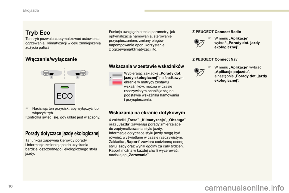 Peugeot Partner 2019 Instrukcja Obsługi (in Polish) 10
Włączanie/wyłączanie
F Nacisnąć ten przycisk, aby wyłączyć lub włączyć tryb.
Kontrolka świeci się, gdy układ jest włączony.
Porady dotyczące jazdy ekologicznej
Ta funkcja zapewnia Peugeot Partner 2019 Instrukcja Obsługi (in Polish) 10
Włączanie/wyłączanie
F Nacisnąć ten przycisk, aby wyłączyć lub włączyć tryb.
Kontrolka świeci się, gdy układ jest włączony.
Porady dotyczące jazdy ekologicznej
Ta funkcja zapewnia