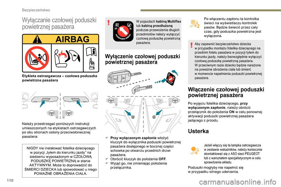 Peugeot Partner 2019  Instrukcja Obsługi (in Polish) 110
Należy przestrzegać poniższych instrukcji 
umieszczonych na etykietach ostrzegawczych 
po obu stronach osłony przeciwsłonecznej 
pasażera:
Wyłączenie czołowej poduszki 
powietrznej pasaż