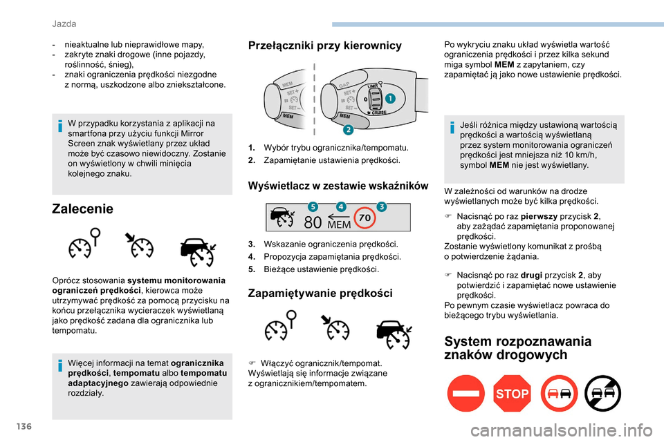 Peugeot Partner 2019 Instrukcja Obsługi (in Polish) 136
- nieaktualne lub nieprawidłowe mapy,
- z akryte znaki drogowe (inne pojazdy,
roślinność, śnieg),
-
z
naki ograniczenia prędkości niezgodne
z
normą, uszkodzone albo zniekształcone. Peugeot Partner 2019 Instrukcja Obsługi (in Polish) 136
- nieaktualne lub nieprawidłowe mapy,
- z akryte znaki drogowe (inne pojazdy,
roślinność, śnieg),
-
z
naki ograniczenia prędkości niezgodne
z
normą, uszkodzone albo zniekształcone.