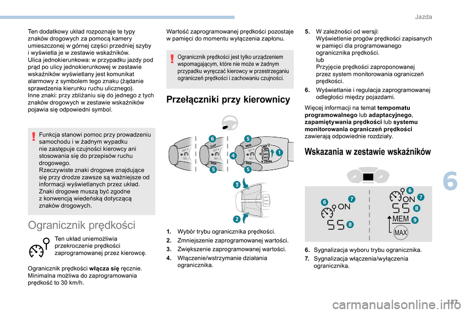 Peugeot Partner 2019 Instrukcja Obsługi (in Polish) 137
Funkcja stanowi pomoc przy prowadzeniu
samochodu i w żadnym wypadku
nie zastępuje czujności kierowcy ani
stosowania się do przepisów ruchu
drogowego.
Rzeczywiste znaki drogowe znajdując Peugeot Partner 2019 Instrukcja Obsługi (in Polish) 137
Funkcja stanowi pomoc przy prowadzeniu
samochodu i w żadnym wypadku
nie zastępuje czujności kierowcy ani
stosowania się do przepisów ruchu
drogowego.
Rzeczywiste znaki drogowe znajdując