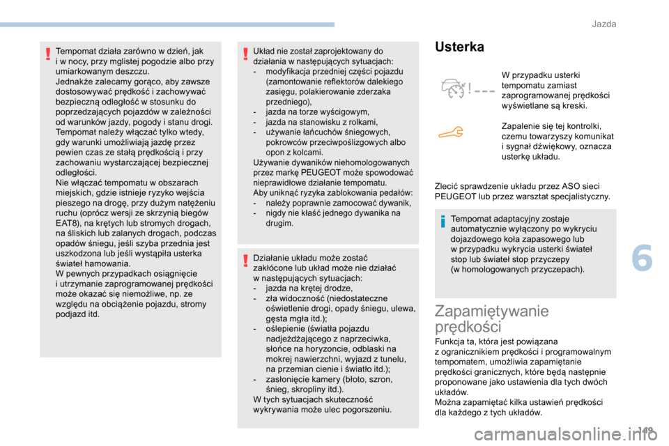 Peugeot Partner 2019 Instrukcja Obsługi (in Polish) 149
Układ nie został zaprojektowany do
działania w następujących sytuacjach:
-
m
odyfikacja przedniej części pojazdu
(zamontowanie reflektorów dalekiego
zasięgu, polakierowanie zderzak Peugeot Partner 2019 Instrukcja Obsługi (in Polish) 149
Układ nie został zaprojektowany do
działania w następujących sytuacjach:
-
m
odyfikacja przedniej części pojazdu
(zamontowanie reflektorów dalekiego
zasięgu, polakierowanie zderzak