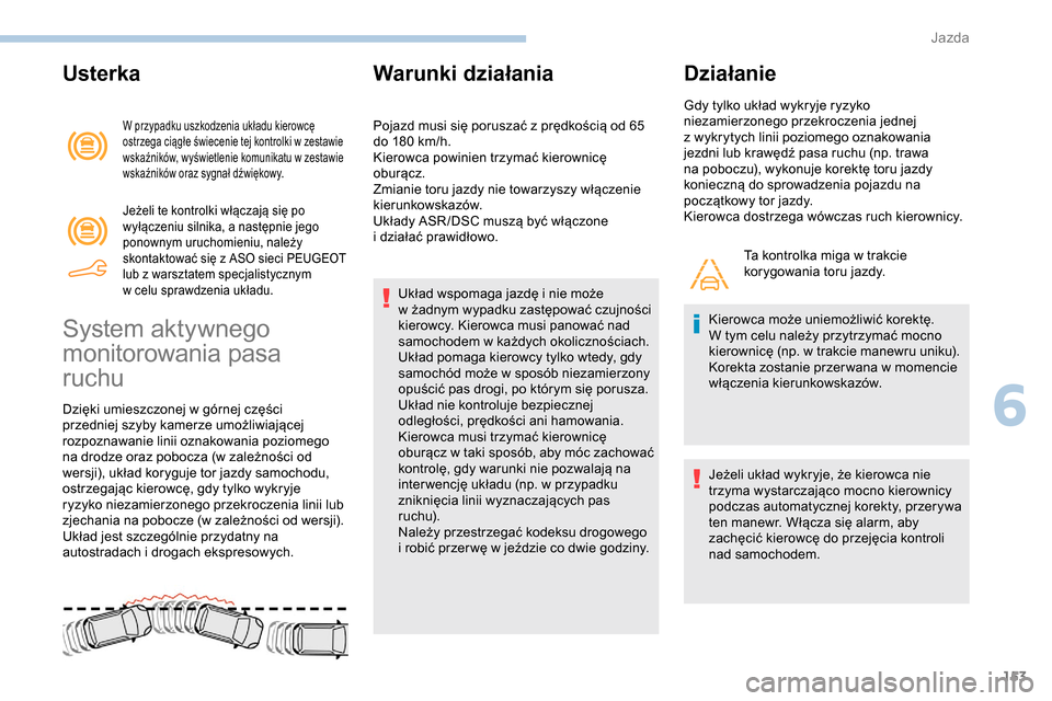 Peugeot Partner 2019 Instrukcja Obsługi (in Polish) 153
Usterka
W przypadku uszkodzenia układu kierowcę
ostrzega ciągłe świecenie tej kontrolki w zestawie
wskaźników, wyświetlenie komunikatu w
zestawie
wskaźników oraz sygnał dźwiękow Peugeot Partner 2019 Instrukcja Obsługi (in Polish) 153
Usterka
W przypadku uszkodzenia układu kierowcę
ostrzega ciągłe świecenie tej kontrolki w zestawie
wskaźników, wyświetlenie komunikatu w
zestawie
wskaźników oraz sygnał dźwiękow