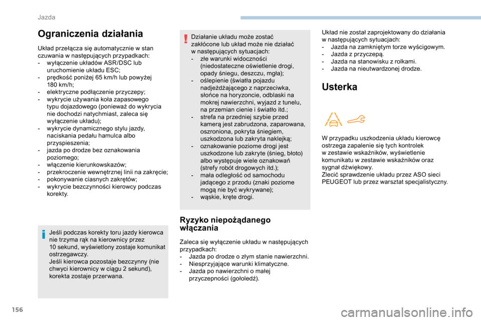 Peugeot Partner 2019 Instrukcja Obsługi (in Polish) 156
Jeśli podczas korekty toru jazdy kierowca
nie trzyma rąk na kierownicy przez
10 sekund, wyświetlony zostaje komunikat
ostrzegawczy.
Jeśli kierowca pozostaje bezczynny (nie
chwyci kierowni Peugeot Partner 2019 Instrukcja Obsługi (in Polish) 156
Jeśli podczas korekty toru jazdy kierowca
nie trzyma rąk na kierownicy przez
10 sekund, wyświetlony zostaje komunikat
ostrzegawczy.
Jeśli kierowca pozostaje bezczynny (nie
chwyci kierowni