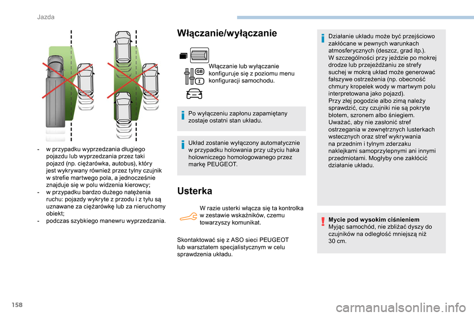 Peugeot Partner 2019 Instrukcja Obsługi (in Polish) 158
Włączanie/wyłączanie
Włączanie lub wyłączanie
konfiguruje się z poziomu menu
konfiguracji samochodu.
Po wyłączeniu zapłonu zapamiętany
zostaje ostatni stan układu.
Układ zostani Peugeot Partner 2019 Instrukcja Obsługi (in Polish) 158
Włączanie/wyłączanie
Włączanie lub wyłączanie
konfiguruje się z poziomu menu
konfiguracji samochodu.
Po wyłączeniu zapłonu zapamiętany
zostaje ostatni stan układu.
Układ zostani