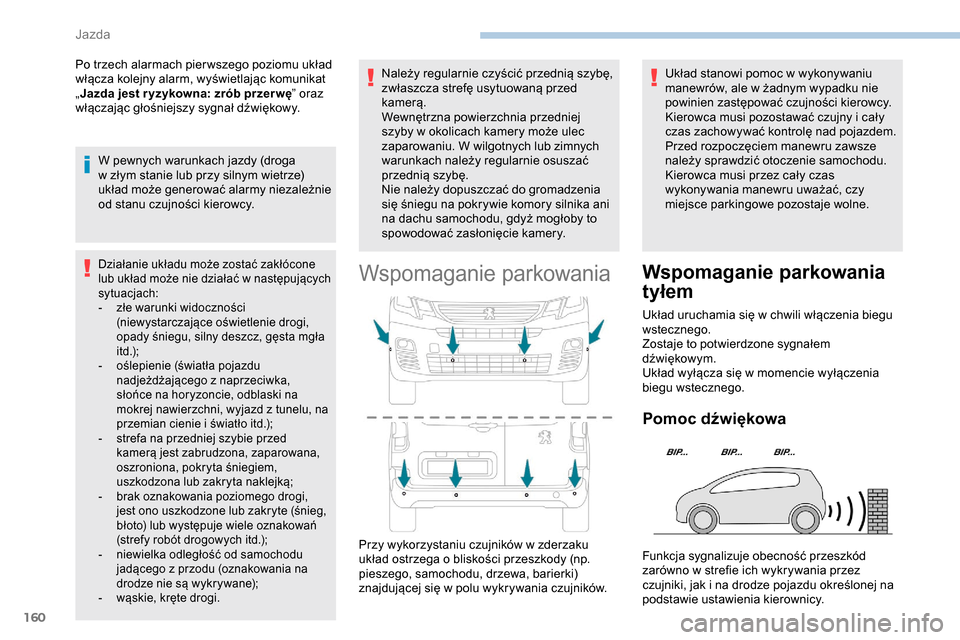 Peugeot Partner 2019  Instrukcja Obsługi (in Polish) 160
Po trzech alarmach pier wszego poziomu układ 
włącza kolejny alarm, wyświetlając komunikat 
„Jazda jest r yzykowna: zrób przer wę ” oraz 
włączając głośniejszy sygnał dźwiękowy.