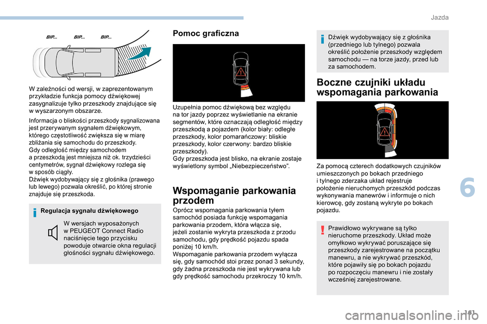 Peugeot Partner 2019  Instrukcja Obsługi (in Polish) 161
Regulacja sygnału dźwiękowegoW wersjach wyposażonych 
w
  PEUGEOT Connect Radio 
naciśnięcie tego przycisku 
powoduje otwarcie okna regulacji 
głośności sygnału dźwiękowego.
Pomoc graf