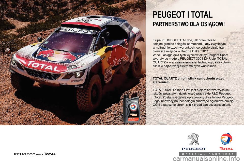 Peugeot Partner 2019 Instrukcja Obsługi (in Polish) Ekipa PEUGEOTTOTAL wie, jak przekraczać
kolejne granice osiągów samochodu, aby zwyciężać
w najtrudniejszych warunkach, co potwierdzają trzy
pier wsze miejsca w
Rajdzie Dakar 2017.
W celu Peugeot Partner 2019 Instrukcja Obsługi (in Polish) Ekipa PEUGEOTTOTAL wie, jak przekraczać
kolejne granice osiągów samochodu, aby zwyciężać
w najtrudniejszych warunkach, co potwierdzają trzy
pier wsze miejsca w
Rajdzie Dakar 2017.
W celu