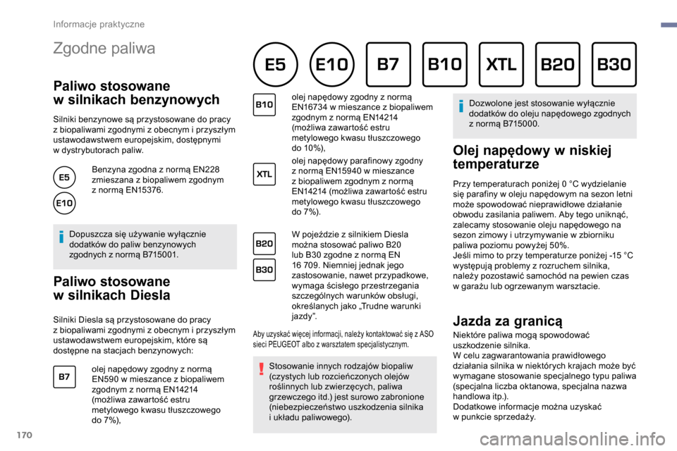 Peugeot Partner 2019 Instrukcja Obsługi (in Polish) 170
Zgodne paliwa
Paliwo stosowane
w
s
ilnikach benzynowych
Silniki benzynowe są przystosowane do pracy
z
biopaliwami zgodnymi z obecnym i przyszłym
ustawodawstwem europejskim, dostępnym Peugeot Partner 2019 Instrukcja Obsługi (in Polish) 170
Zgodne paliwa
Paliwo stosowane
w
s
ilnikach benzynowych
Silniki benzynowe są przystosowane do pracy
z
biopaliwami zgodnymi z obecnym i przyszłym
ustawodawstwem europejskim, dostępnym