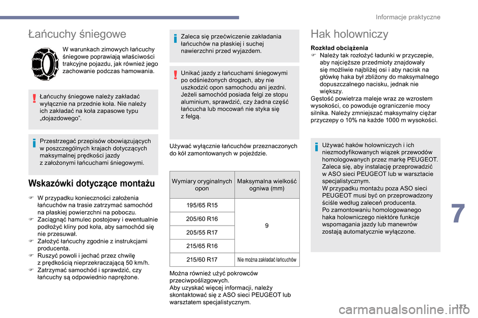 Peugeot Partner 2019 Instrukcja Obsługi (in Polish) 173
Łańcuchy śniegowe
W warunkach zimowych łańcuchy
śniegowe poprawiają właściwości
trakcyjne pojazdu, jak również jego
zachowanie podczas hamowania.
Łańcuchy śniegowe należy zakła Peugeot Partner 2019 Instrukcja Obsługi (in Polish) 173
Łańcuchy śniegowe
W warunkach zimowych łańcuchy
śniegowe poprawiają właściwości
trakcyjne pojazdu, jak również jego
zachowanie podczas hamowania.
Łańcuchy śniegowe należy zakła