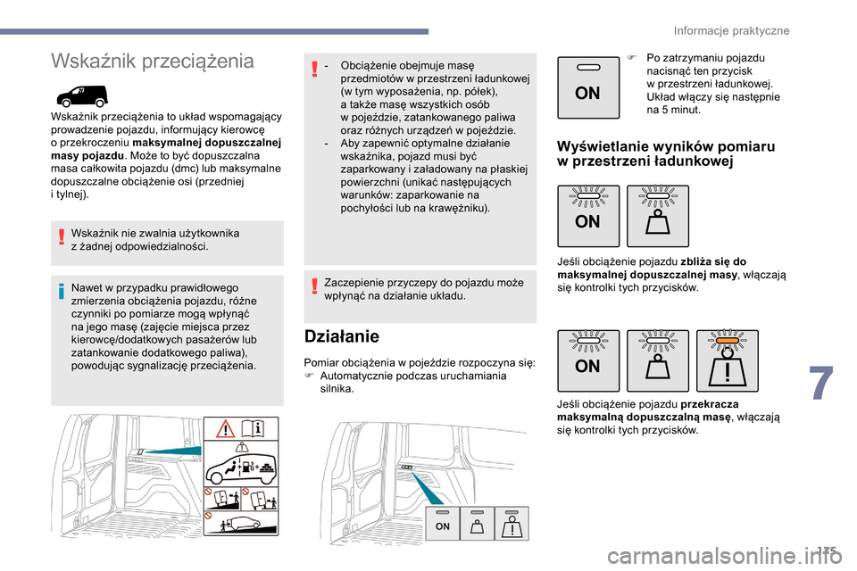 Peugeot Partner 2019 Instrukcja Obsługi (in Polish) 175
ON
ON
ON
Wskaźnik przeciążenia
Wskaźnik przeciążenia to układ wspomagający
prowadzenie pojazdu, informujący kierowcę
o przekroczeniu maksymalnej dopuszczalnej
masy pojazdu . Może to Peugeot Partner 2019 Instrukcja Obsługi (in Polish) 175
ON
ON
ON
Wskaźnik przeciążenia
Wskaźnik przeciążenia to układ wspomagający
prowadzenie pojazdu, informujący kierowcę
o przekroczeniu maksymalnej dopuszczalnej
masy pojazdu . Może to