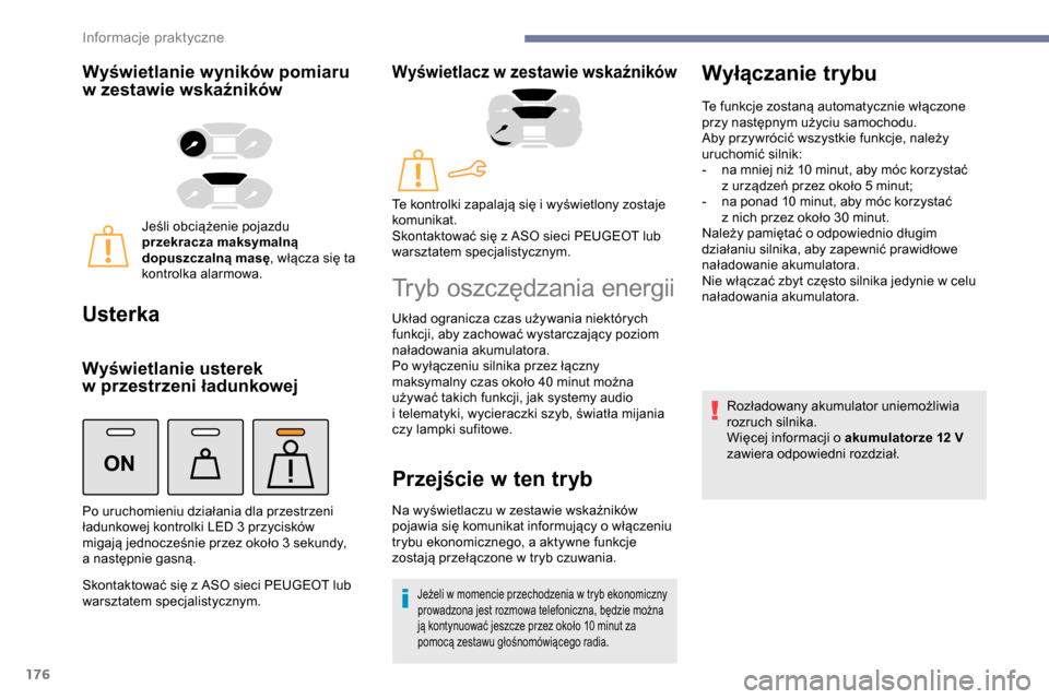Peugeot Partner 2019 Instrukcja Obsługi (in Polish) 176
ON
Wyświetlanie wyników pomiaru
w zestawie wskaźników
Jeśli obciążenie pojazdu
przekracza maksymalną
dopuszczalną masę , włącza się ta
kontrolka alarmowa.
Usterka
Wyświetlanie u Peugeot Partner 2019 Instrukcja Obsługi (in Polish) 176
ON
Wyświetlanie wyników pomiaru
w zestawie wskaźników
Jeśli obciążenie pojazdu
przekracza maksymalną
dopuszczalną masę , włącza się ta
kontrolka alarmowa.
Usterka
Wyświetlanie u
