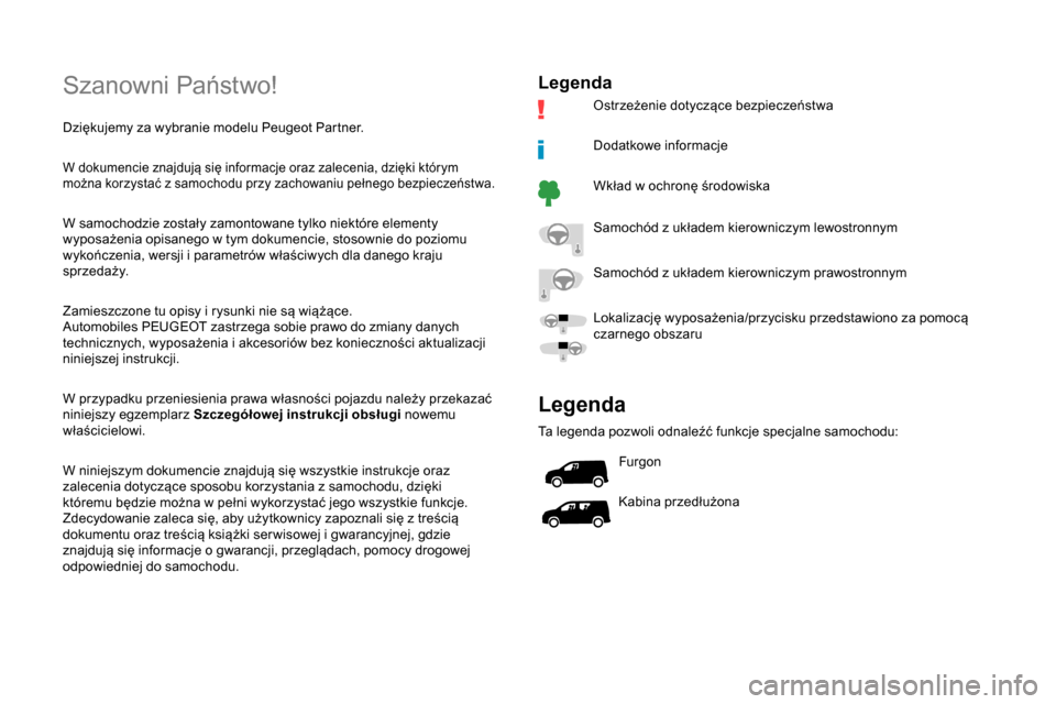 Peugeot Partner 2019  Instrukcja Obsługi (in Polish) Szanowni Państwo!
Dziękujemy za wybranie modelu Peugeot Partner.
W dokumencie znajdują się informacje oraz zalecenia, dzięki którym 
można korzystać z  samochodu przy zachowaniu pełnego bezpi
