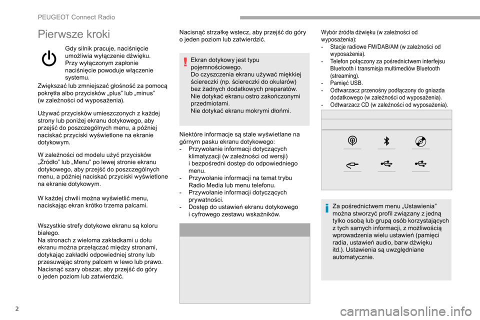 Peugeot Partner 2019  Instrukcja Obsługi (in Polish) 2
Pierwsze kroki
Gdy silnik pracuje, naciśnięcie 
umożliwia wyłączenie dźwięku.
Przy wyłączonym zapłonie 
naciśnięcie powoduje włączenie 
systemu.
Zwiększać lub zmniejszać głośnoś