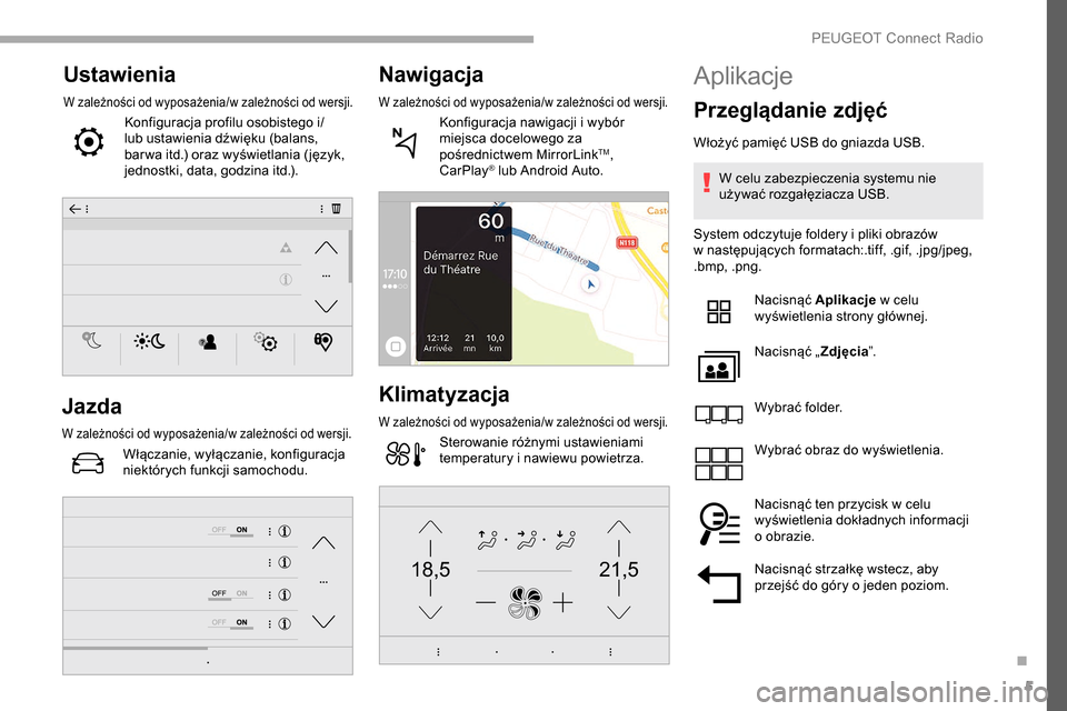 Peugeot Partner 2019  Instrukcja Obsługi (in Polish) 5
21,518,5
Ustawienia
W zależności od wyposażenia/w zależności od wersji.
Konfiguracja profilu osobistego i/
lub ustawienia dźwięku (balans, 
bar wa itd.) oraz wyświetlania ( język, 
jednostk