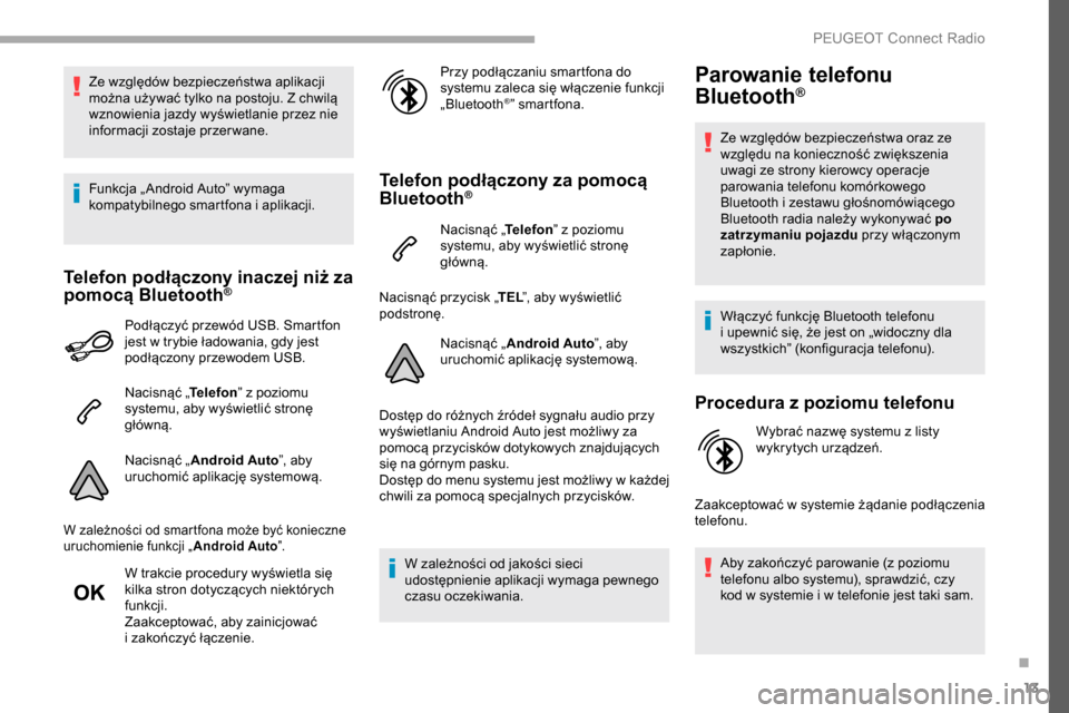 Peugeot Partner 2019 Instrukcja Obsługi (in Polish) 13
Ze względów bezpieczeństwa aplikacji
można używać tylko na postoju. Z chwilą
wznowienia jazdy wyświetlanie przez nie
informacji zostaje przer wane.
Funkcja „ Android Auto” wymaga
ko Peugeot Partner 2019 Instrukcja Obsługi (in Polish) 13
Ze względów bezpieczeństwa aplikacji
można używać tylko na postoju. Z chwilą
wznowienia jazdy wyświetlanie przez nie
informacji zostaje przer wane.
Funkcja „ Android Auto” wymaga
ko
