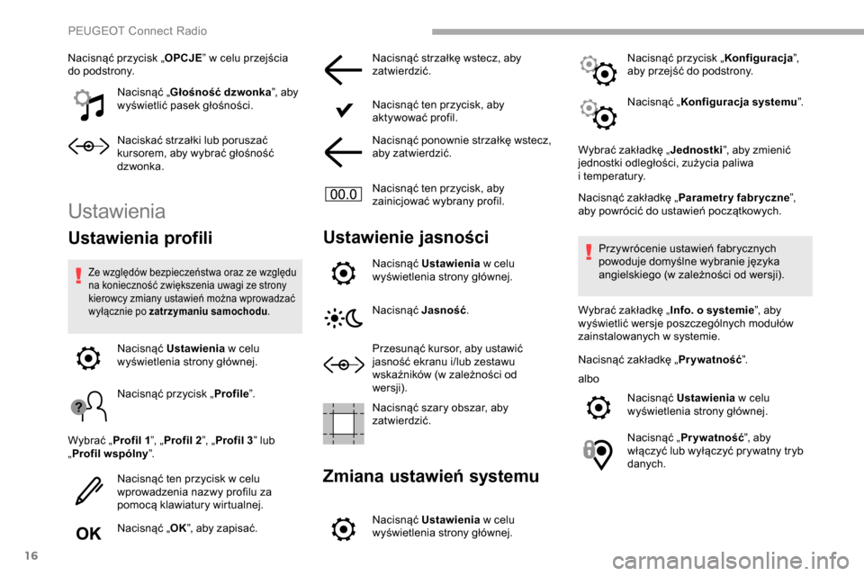Peugeot Partner 2019 Instrukcja Obsługi (in Polish) 16
Nacisnąć przycisk „OPCJE” w celu przejścia
do podstrony.
Nacisnąć „ Głośność dzwonka ”, aby
wyświetlić pasek głośności.
Naciskać strzałki lub poruszać
kursorem, aby wy Peugeot Partner 2019 Instrukcja Obsługi (in Polish) 16
Nacisnąć przycisk „OPCJE” w celu przejścia
do podstrony.
Nacisnąć „ Głośność dzwonka ”, aby
wyświetlić pasek głośności.
Naciskać strzałki lub poruszać
kursorem, aby wy