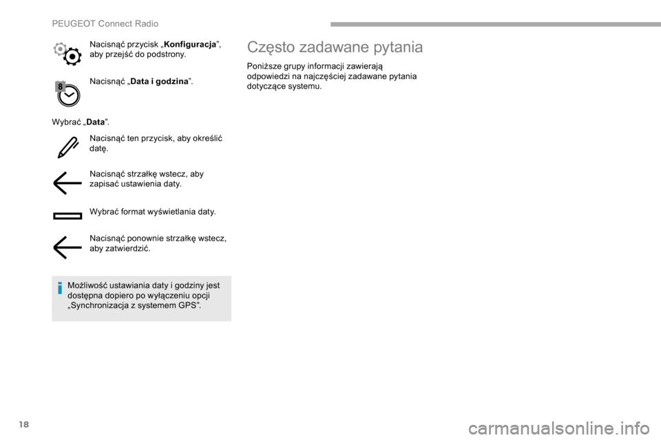 Peugeot Partner 2019 Instrukcja Obsługi (in Polish) 18
Nacisnąć „Data i godzina”.
Wybrać „ Data”.
Nacisnąć ten przycisk, aby określić
datę.
Nacisnąć strzałkę wstecz, aby
zapisać ustawienia daty.
Wybrać format wyświetlania dat Peugeot Partner 2019 Instrukcja Obsługi (in Polish) 18
Nacisnąć „Data i godzina”.
Wybrać „ Data”.
Nacisnąć ten przycisk, aby określić
datę.
Nacisnąć strzałkę wstecz, aby
zapisać ustawienia daty.
Wybrać format wyświetlania dat