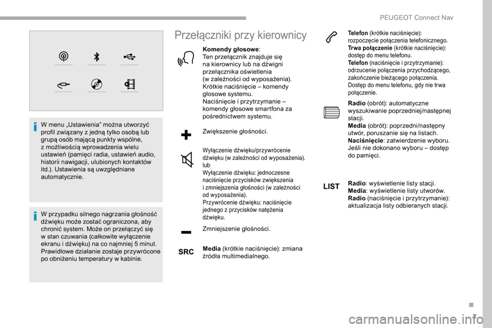 Peugeot Partner 2019  Instrukcja Obsługi (in Polish) 3
W menu „Ustawienia” można utworzyć 
profil związany z  jedną tylko osobą lub 
grupą osób mającą punkty wspólne, 
z
  możliwością wprowadzenia wielu 
ustawień (pamięci radia, ustaw