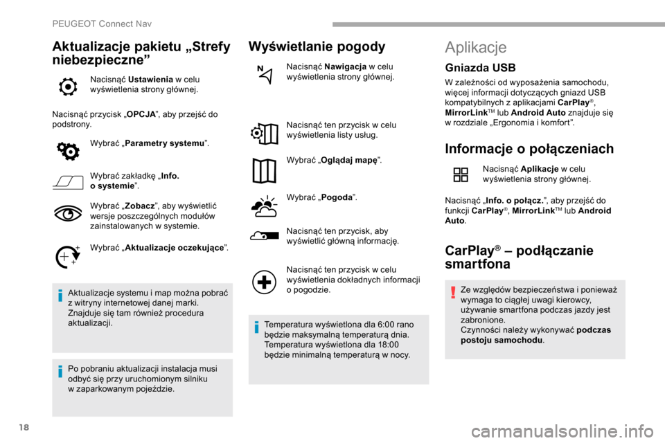 Peugeot Partner 2019  Instrukcja Obsługi (in Polish) 18
Aktualizacje pakietu „Strefy 
niebezpieczne”
Nacisnąć Ustawienia w   celu 
wyświetlenia strony głównej.
Nacisnąć przycisk „ OPCJA”, aby przejść do 
podstrony.
Wybrać „Parametr y