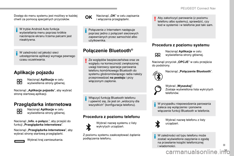 Peugeot Partner 2019 Instrukcja Obsługi (in Polish) 21
Dostęp do menu systemu jest możliwy w każdej
c hwili za pomocą specjalnych przycisków.
W trybie Android Auto funkcja
wyświetlania menu poprzez krótkie
naciśnięcie ekranu trzema palcami Peugeot Partner 2019 Instrukcja Obsługi (in Polish) 21
Dostęp do menu systemu jest możliwy w każdej
c hwili za pomocą specjalnych przycisków.
W trybie Android Auto funkcja
wyświetlania menu poprzez krótkie
naciśnięcie ekranu trzema palcami