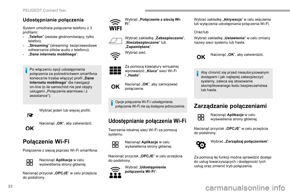 Peugeot Partner 2019 Instrukcja Obsługi (in Polish) 22
Udostępnianie połączenia
System umożliwia połączenie telefonu z 3
p rofilami:
-
„T
elefon ” (zestaw głośnomówiący, tylko
telefon);
-
„ S
treaming” (streaming: bezprzewodow Peugeot Partner 2019 Instrukcja Obsługi (in Polish) 22
Udostępnianie połączenia
System umożliwia połączenie telefonu z 3
p rofilami:
-
„T
elefon ” (zestaw głośnomówiący, tylko
telefon);
-
„ S
treaming” (streaming: bezprzewodow