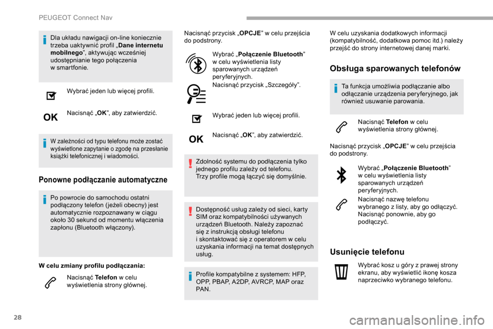 Peugeot Partner 2019 Instrukcja Obsługi (in Polish) 28
Dla układu nawigacji on-line koniecznie
trzeba uaktywnić profil „Dane internetu
mobilnego ”, aktywując wcześniej
udostępnianie tego połączenia
w
sm
artfonie.Wybrać jeden lub więc Peugeot Partner 2019 Instrukcja Obsługi (in Polish) 28
Dla układu nawigacji on-line koniecznie
trzeba uaktywnić profil „Dane internetu
mobilnego ”, aktywując wcześniej
udostępnianie tego połączenia
w
sm
artfonie.Wybrać jeden lub więc