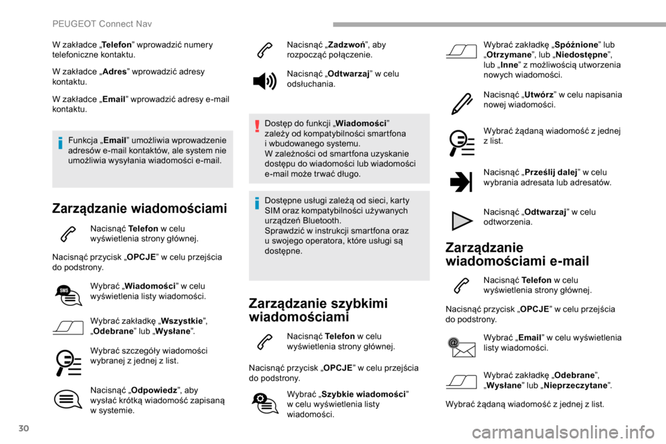 Peugeot Partner 2019 Instrukcja Obsługi (in Polish) 30
W zakładce „Telefon” wprowadzić numery
telefoniczne kontaktu.
W zakładce „ Adres” wprowadzić adresy
kontaktu.
W zakładce „ Email” wprowadzić adresy e-mail
kontaktu.
Funkcja „ Peugeot Partner 2019 Instrukcja Obsługi (in Polish) 30
W zakładce „Telefon” wprowadzić numery
telefoniczne kontaktu.
W zakładce „ Adres” wprowadzić adresy
kontaktu.
W zakładce „ Email” wprowadzić adresy e-mail
kontaktu.
Funkcja „